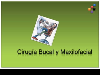 Cirugía Bucal y Maxilofacial
 