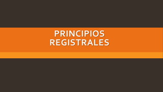 PRINCIPIOS
REGISTRALES
 