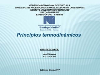 REPÚBLICA BOLIVARIANA DE VENEZUELA
MINISTERIO DEL PODER POPULAR PARA LA EDUCACIÓN UNIVERSITARIA
INSTITUTO UNIVERSITARIO POLITÉCNICO
“SANTIAGO MARIÑO“
EXTENSIÓN COL – CABIMAS
PRESENTADO POR:
José Talavera
CI: 22.136.667
Cabimas, Enero, 2017
 