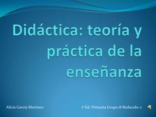 Alicia García Martínez   1º Ed. Primaria Grupo-B Reducido-2
 