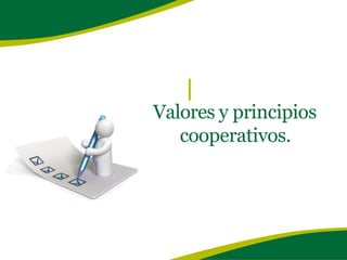Valores y principios
cooperativos.
 