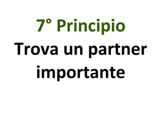 7° Principio Trova un partner importante 