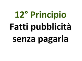 12° Principio Fatti pubblicità senza pagarla 