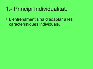 1.- Principi Individualitat. L’entrenament s’ha d’adaptar a les característiques individuals. 