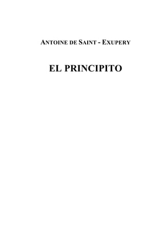ANTOINE DE SAINT - EXUPERY


  EL PRINCIPITO
 