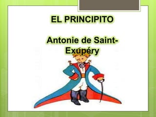 EL PRINCIPITO

Antonie de Saint-
    Exupéry
 