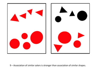 9 – Association of similar colors is stronger than association of similar shapes.

 