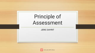 Principle of
Assessment
JERIC DAYRIT
 