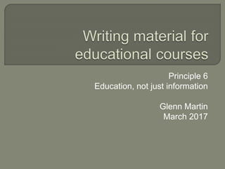 Principle 6
Education, not just information
Glenn Martin
March 2017
 
