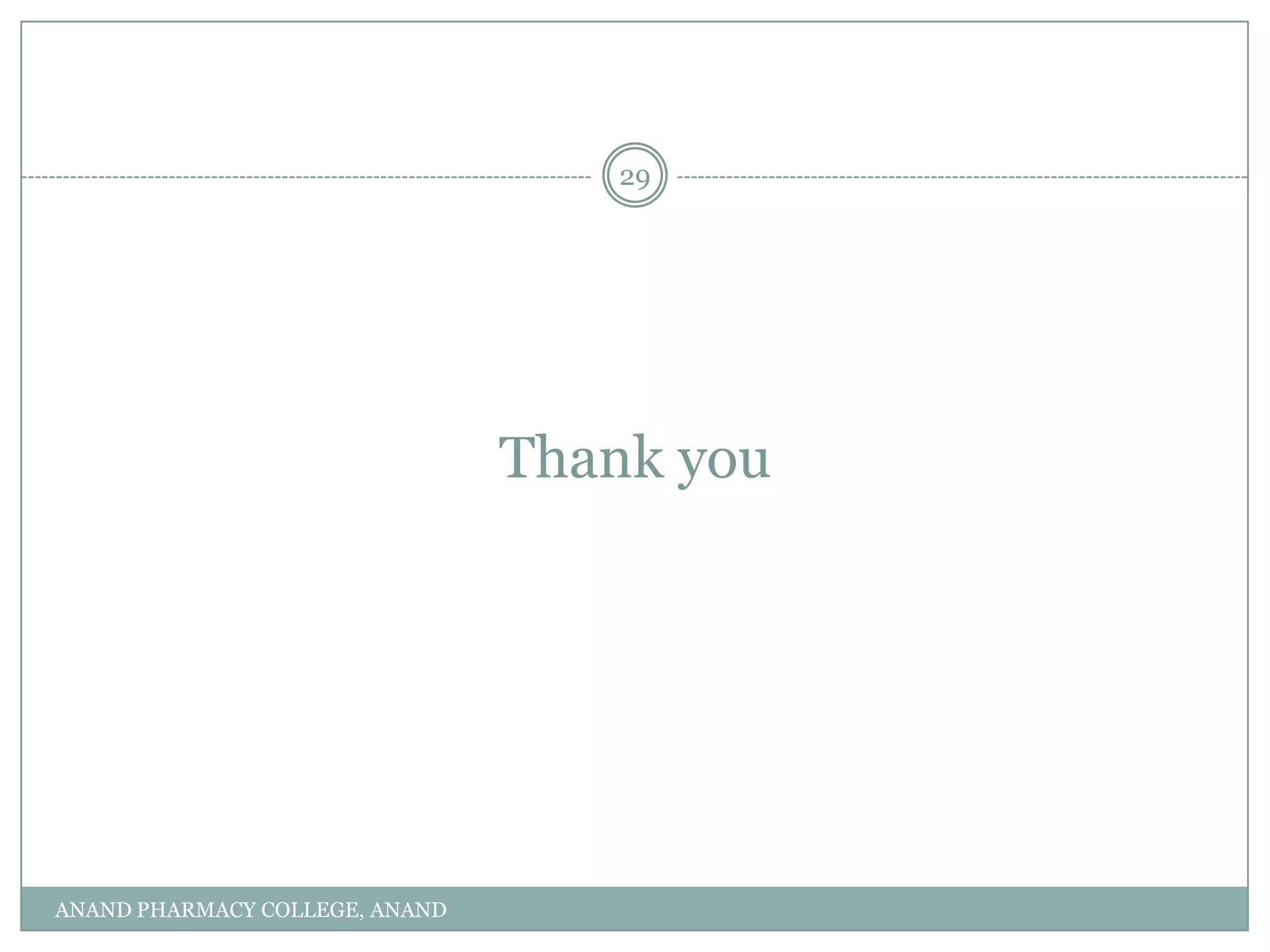 29




                                Thank you




ANAND PHARMACY COLLEGE, ANAND
 