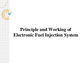 Principle and Working of
Electronic Fuel Injection System
 