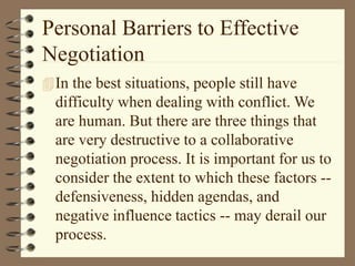 Personal Barriers to Effective
Negotiation
In the best situations, people still have
difficulty when dealing with conflic...