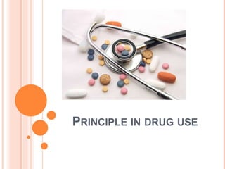 PRINCIPLE IN DRUG USE
 