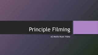Principle Filming
A2 Media Music Video
 