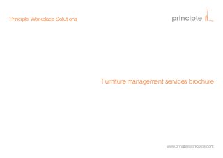 Principle Workplace Solutions

Furniture management services brochure

www.principleworkplace.com

 