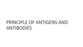 PRINCIPLE OF ANTIGENS AND ANTIBODIES.pptx