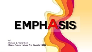 by
Bernard E. Richardson
Master Teacher | Visual Arts Educator | 2022
 