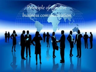 Principle of effective
business communication
 