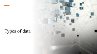 Types of data
 