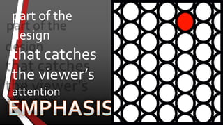 part of the
design
that catches
the viewer’s
attention
 