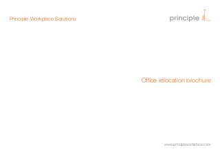 Principle Workplace Solutions

Office relocation brochure

www.principleworkplace.com

 