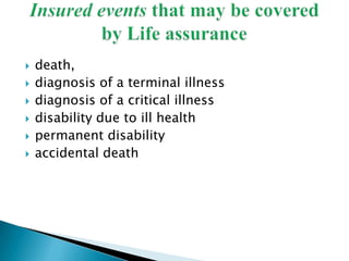  death,
 diagnosis of a terminal illness
 diagnosis of a critical illness
 disability due to ill health
 permanent disability
 accidental death
 