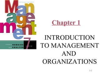 Chapter 1

                         INTRODUCTION
                        TO MANAGEMENT
                             AND
                         ORGANIZATIONS
© Prentice Hall, 2002                 1-1
 