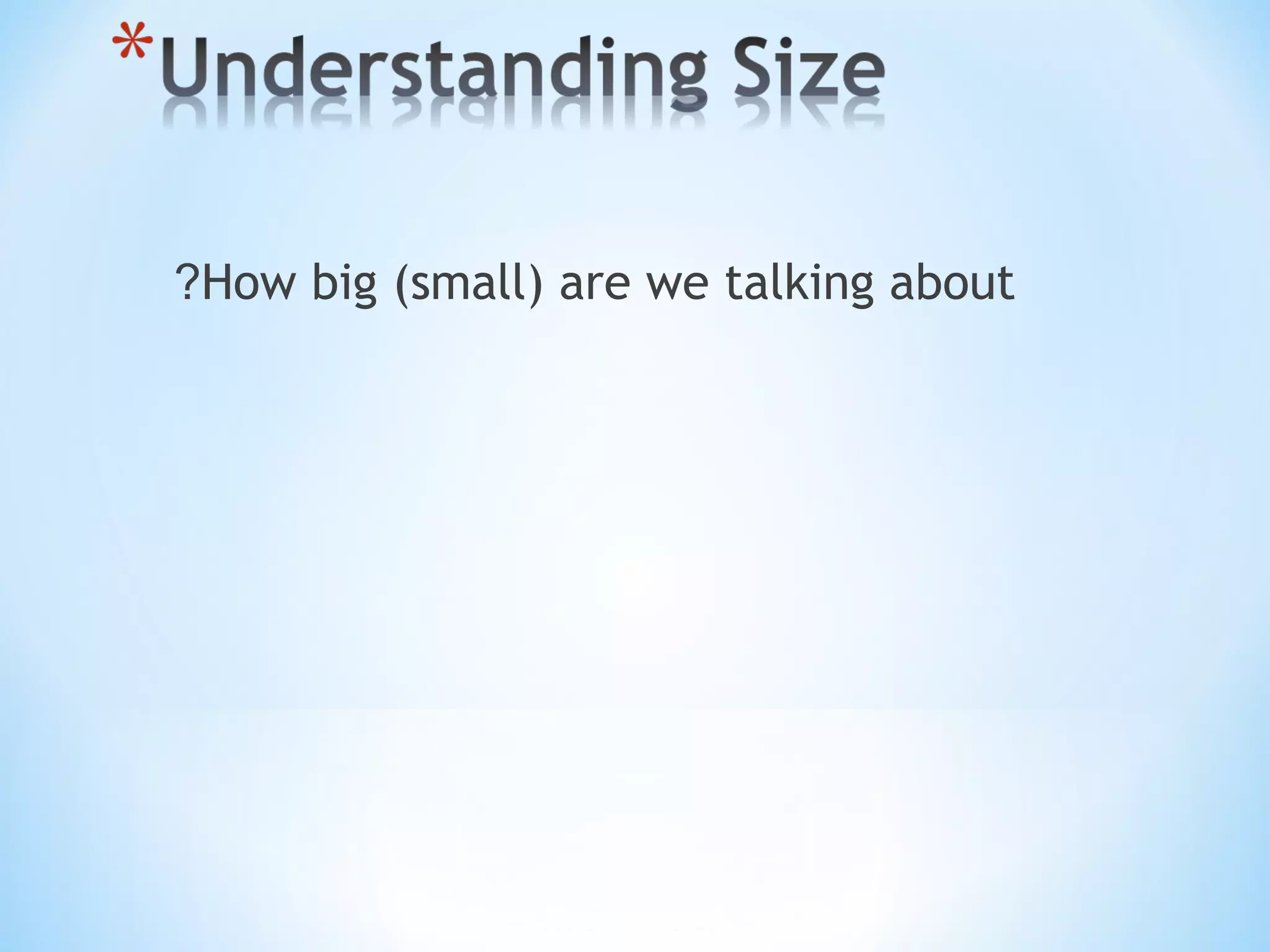 How big (small) are we talking about?
 