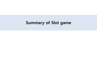Summary of Slot game
 