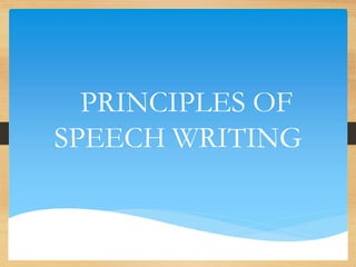 PRINCIPLES OF
SPEECH WRITING
 