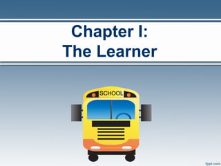 Chapter I:
The Learner
 