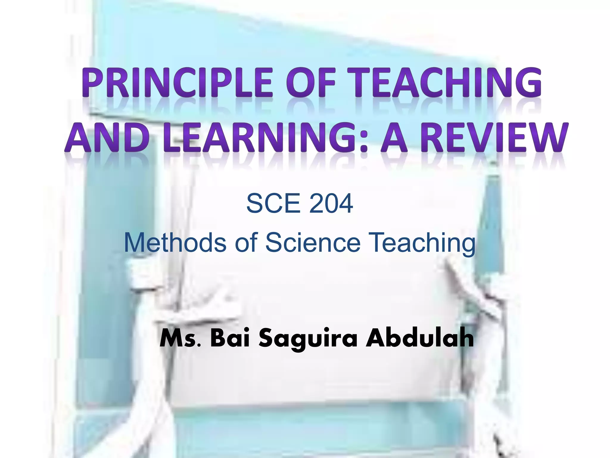 Ms. Bai Saguira Abdulah
SCE 204
Methods of Science Teaching
 