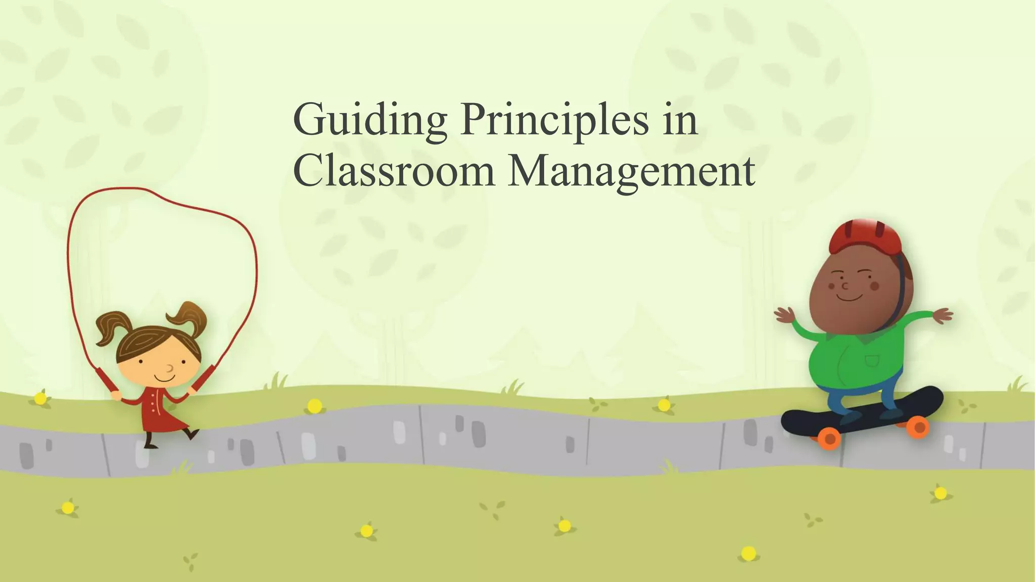 Guiding Principles in
Classroom Management
 