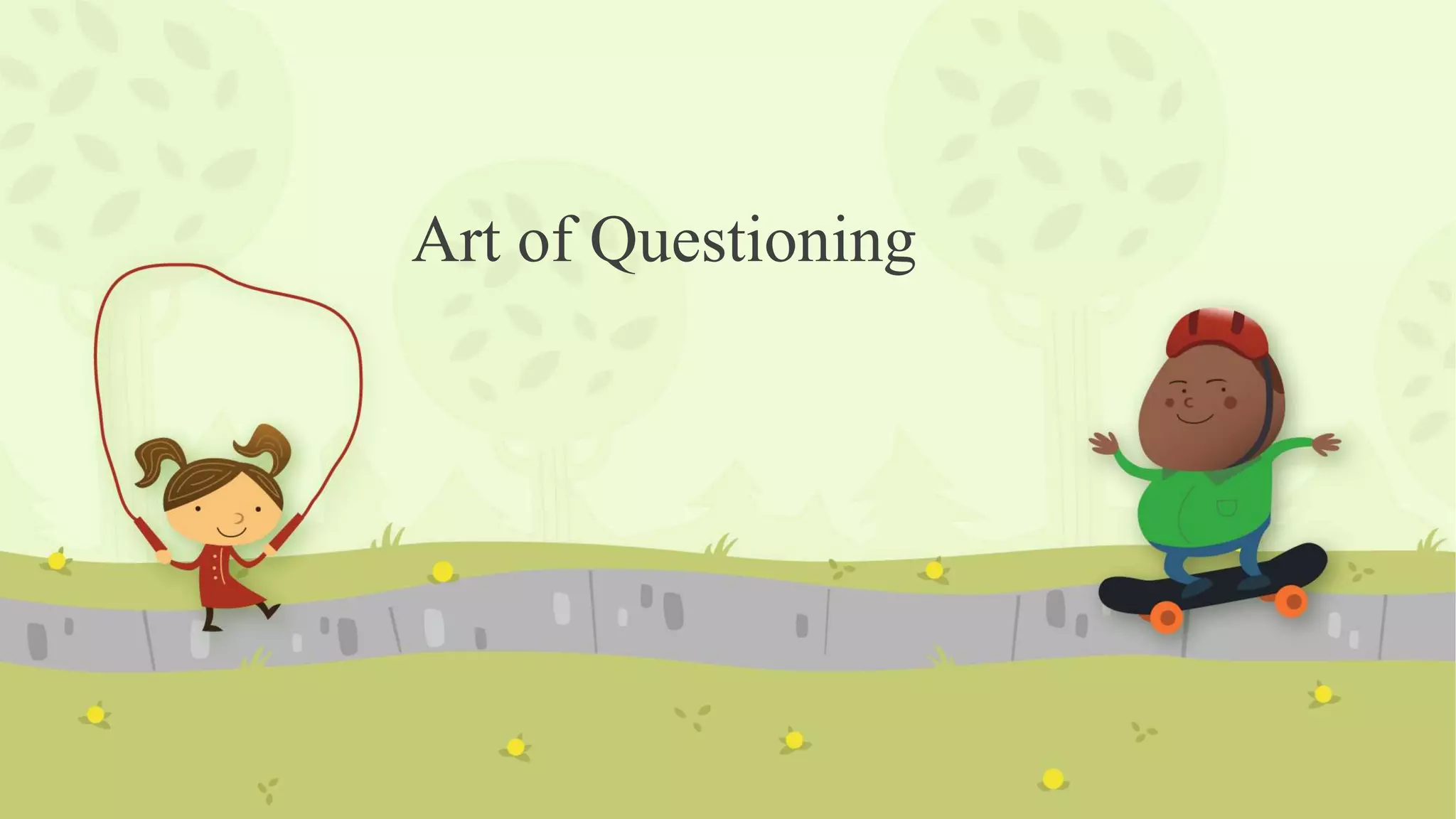 Art of Questioning
 