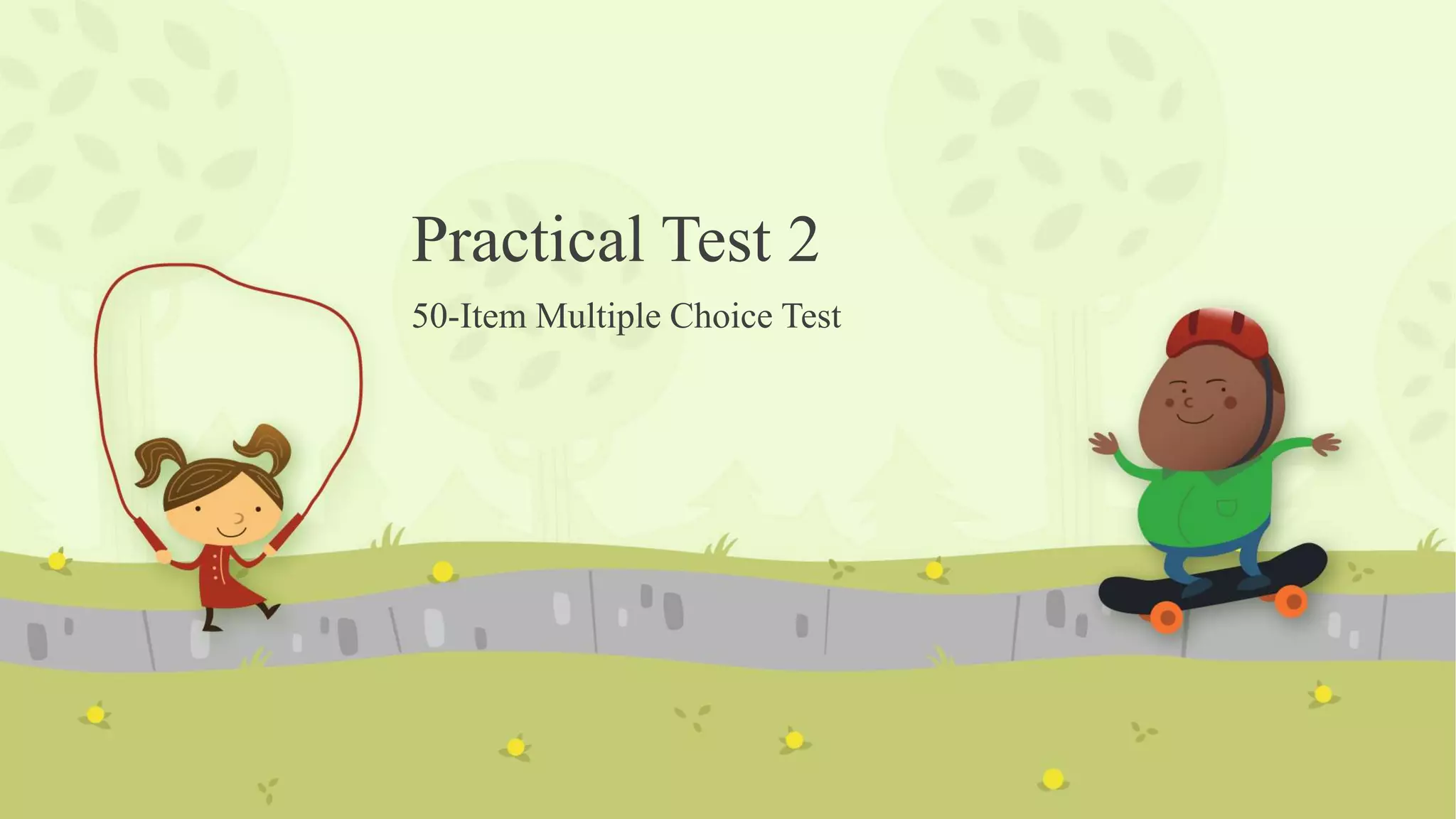 Practical Test 2
50-Item Multiple Choice Test
 