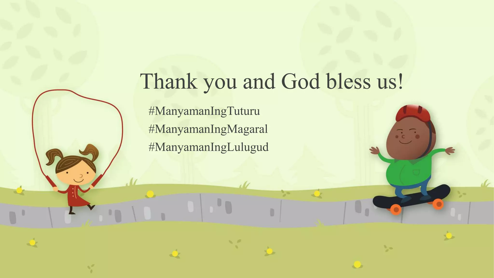 Thank you and God bless us!
#ManyamanIngTuturu
#ManyamanIngMagaral
#ManyamanIngLulugud
 