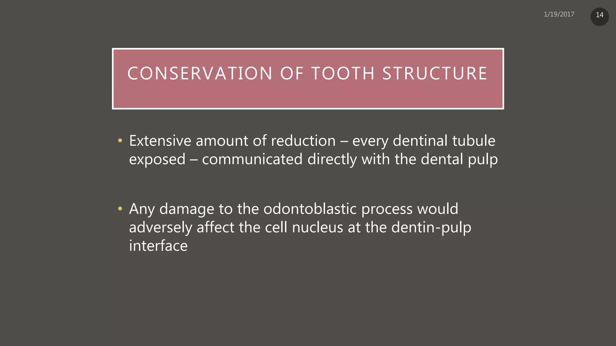 CONSERVATION OF TOOTH STRUCTURE
• Extensive amount of reduction – every dentinal tubule
exposed – communicated directly with the dental pulp
• Any damage to the odontoblastic process would
adversely affect the cell nucleus at the dentin-pulp
interface
14
 