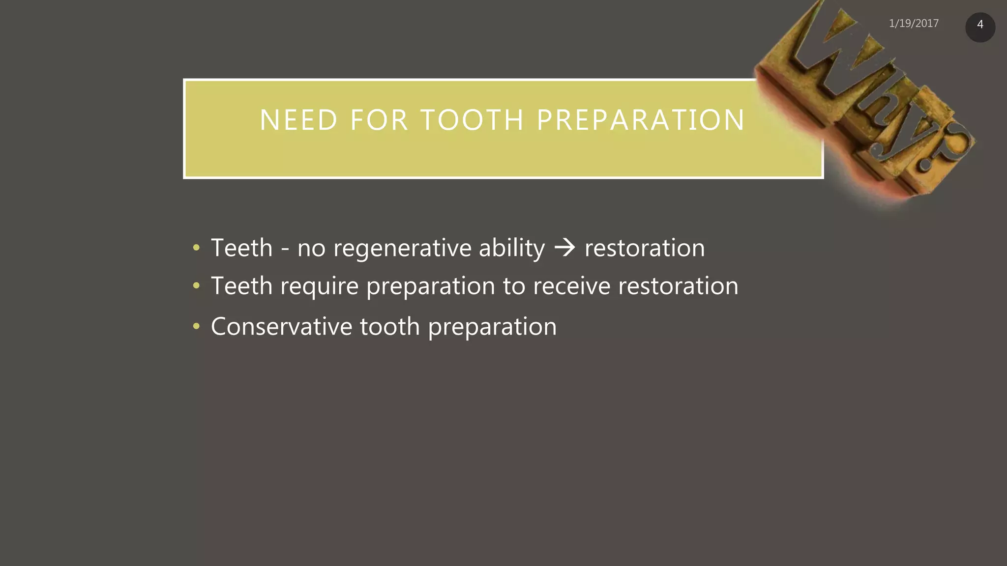 NEED FOR TOOTH PREPARATION
• Teeth - no regenerative ability  restoration
• Teeth require preparation to receive restoration
• Conservative tooth preparation
4
 