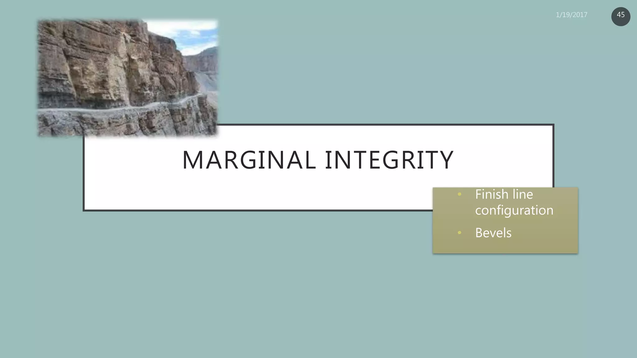 MARGINAL INTEGRITY
• Finish line
configuration
• Bevels
45
 