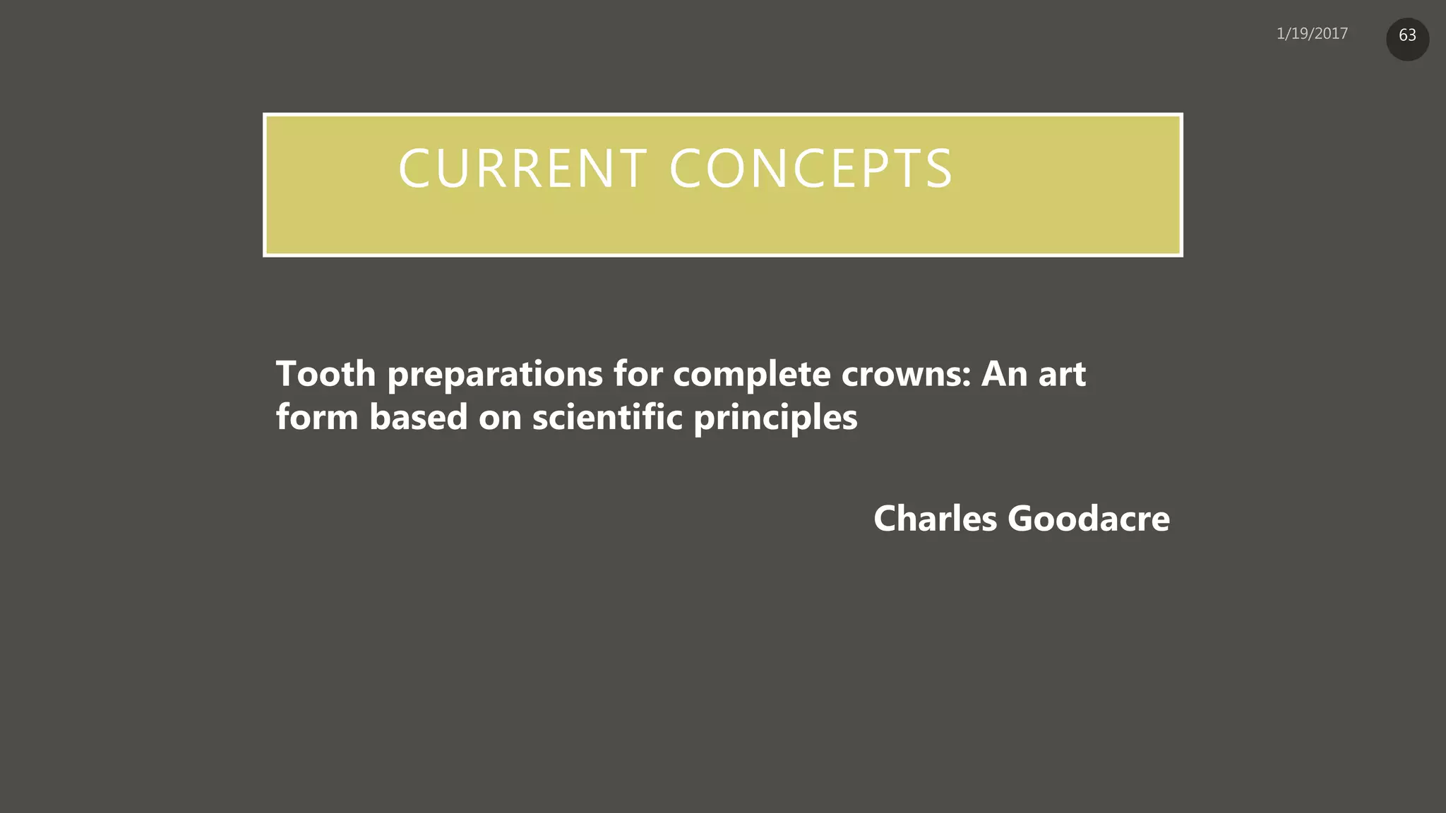 CURRENT CONCEPTS
Tooth preparations for complete crowns: An art
form based on scientific principles
Charles Goodacre
63
 