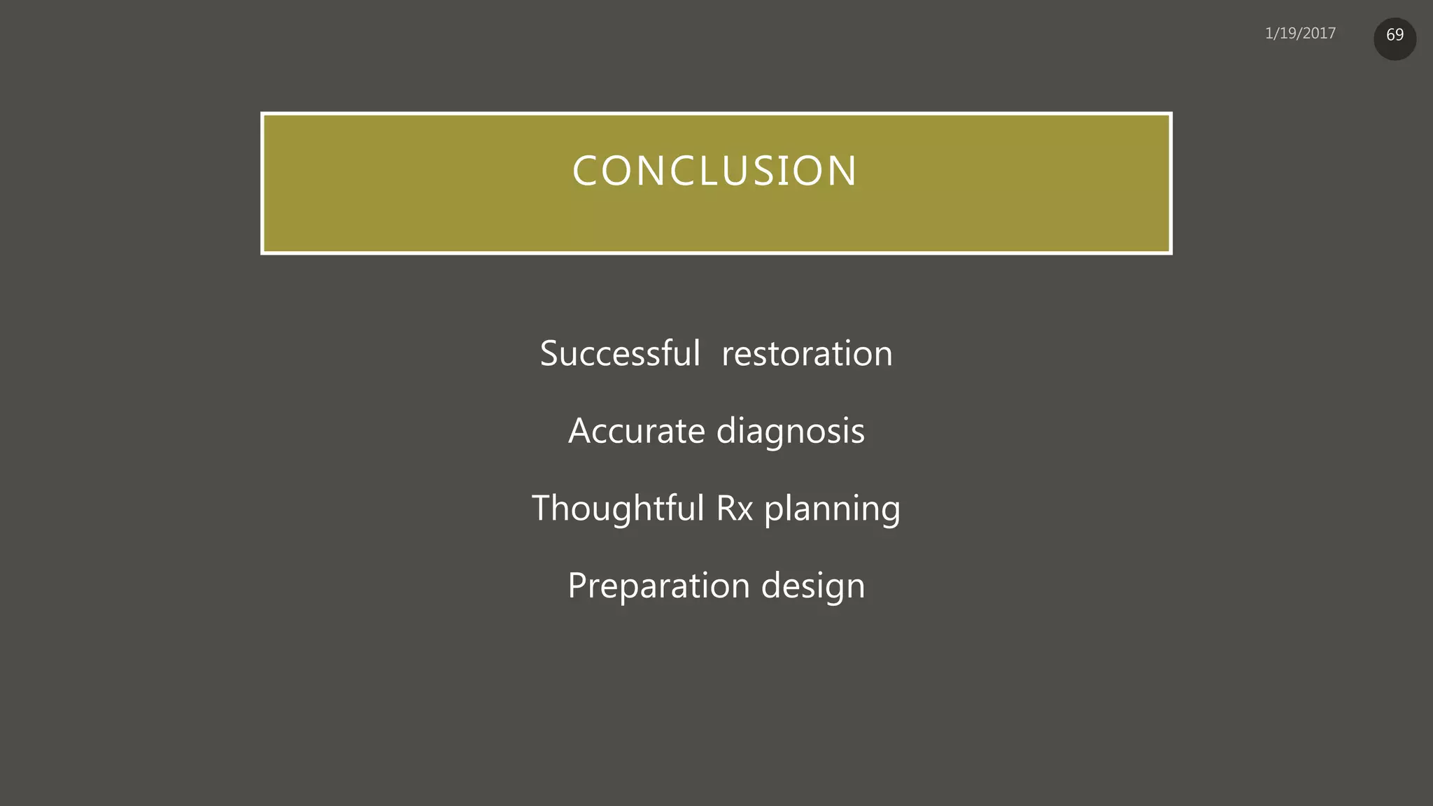 CONCLUSION
Successful restoration
Accurate diagnosis
Thoughtful Rx planning
Preparation design
69
 