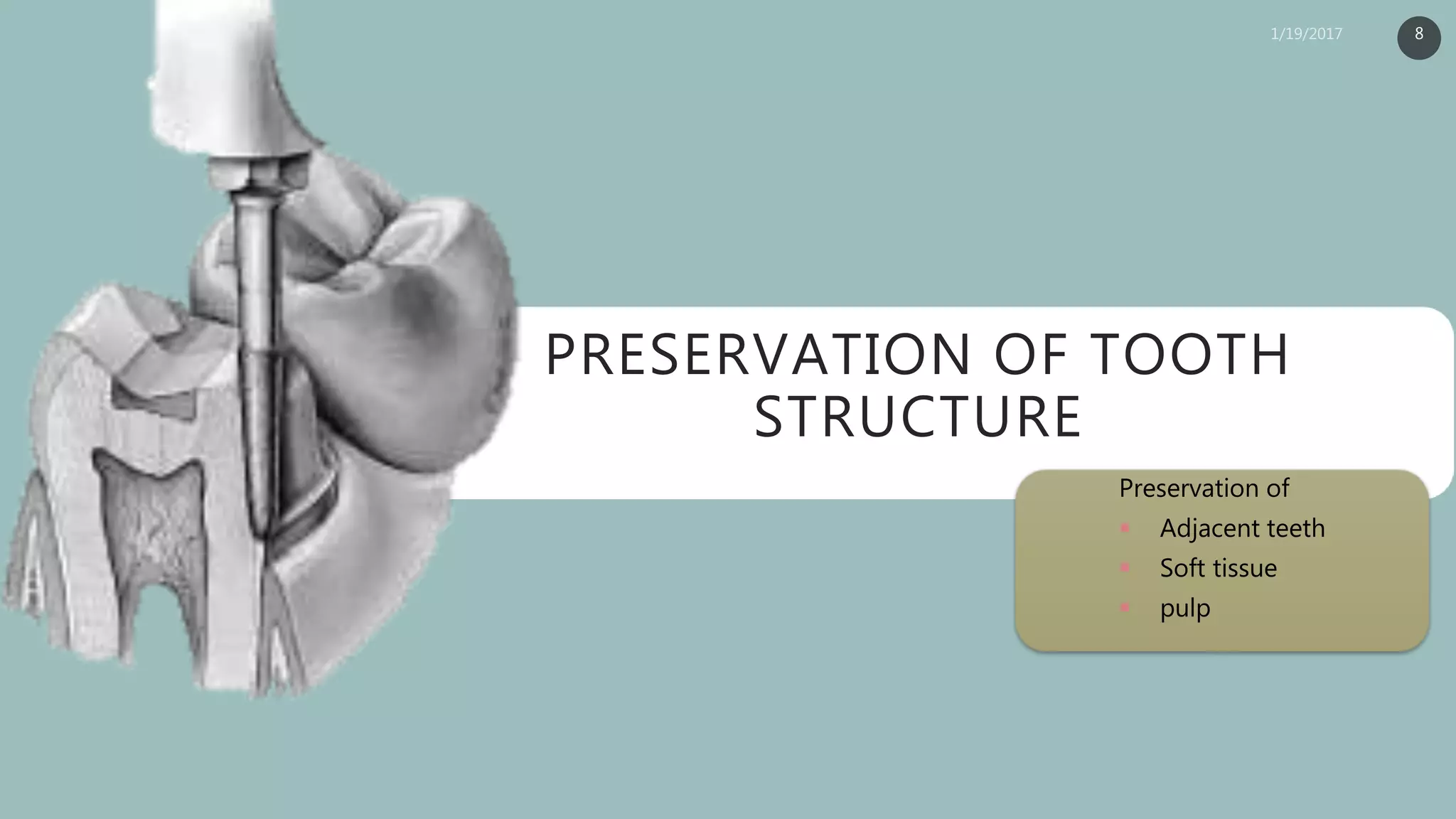 PRESERVATION OF TOOTH
STRUCTURE
Preservation of
 Adjacent teeth
 Soft tissue
 pulp
8
 