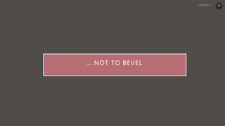 ….NOT TO BEVEL
56
 