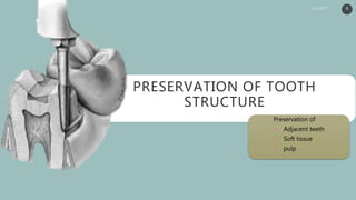 PRESERVATION OF TOOTH
STRUCTURE
Preservation of
 Adjacent teeth
 Soft tissue
 pulp
8
 