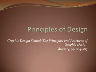 Principles of Design Graphic Design School: The Principles and Practices of Graphic Design  Glossary, pp. 184–187  