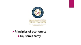 Principles of economics
Dr/ samia samy
 
