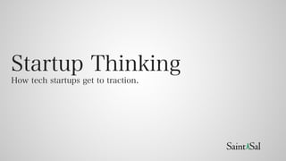 Startup Thinking
How tech startups get to traction.
 