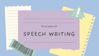Speech writing
Principles of
 
