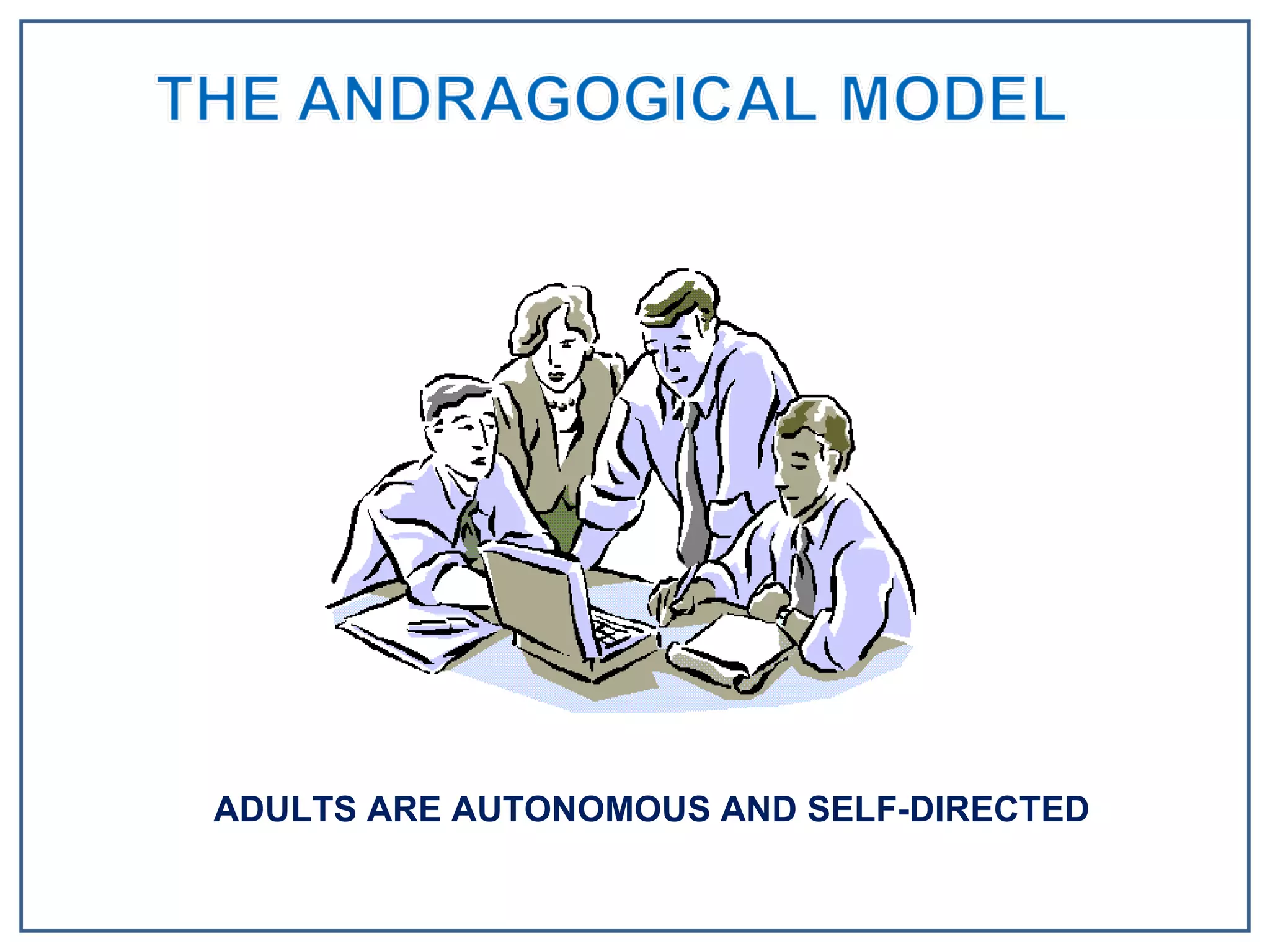 ADULTS ARE AUTONOMOUS AND SELF-DIRECTED 