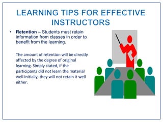 <ul><li>Retention  – Students must retain information from classes in order to benefit from the learning.  </li></ul><ul><...